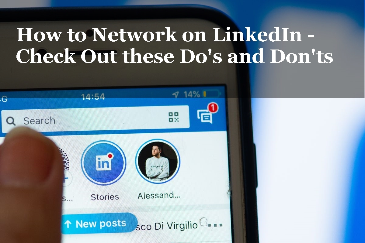 How to Network on LinkedIn - Check Out these Do's and Don'ts