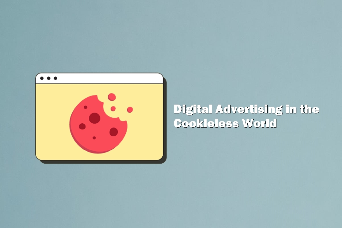 Digital Advertising in the Cookieless World