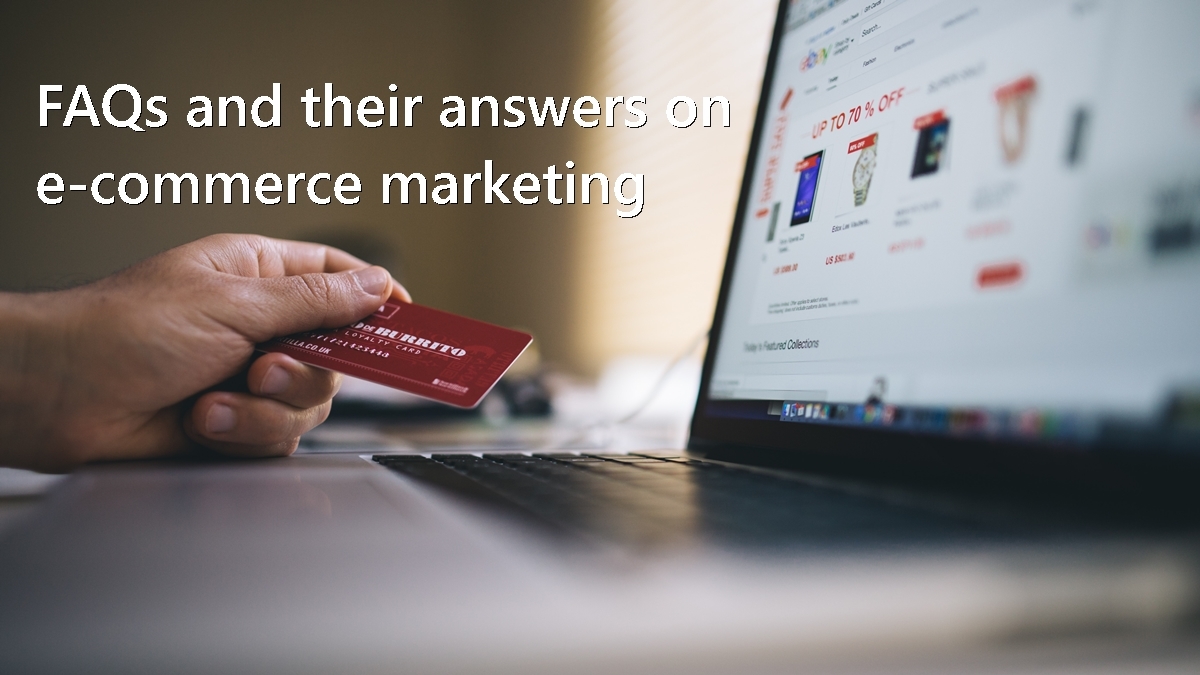 FAQs and their answers on e-commerce marketing