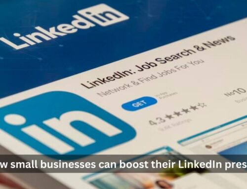 How small businesses can boost their LinkedIn presence