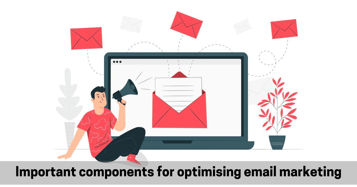 Important components for optimising email marketing