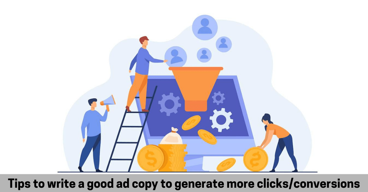 Tips to write a good ad copy to generate more clicks/conversions